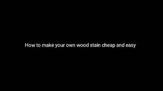 How to make your own home made wood dye stain