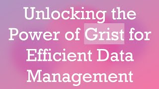 Unlocking the Power of Grist for Efficient Data Management