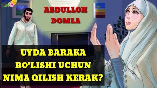 UYDA BARAKA BO'LISHLIGI UCHUN NIMA QILISH KERAK? | ABDULLOH DOMLA