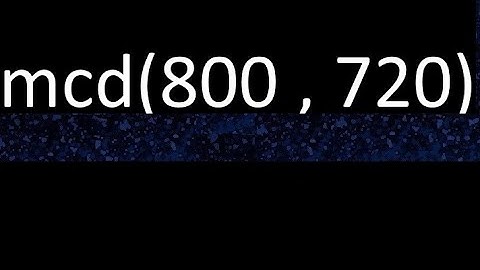 mcd de 800 y 720 maximo comun divisor de numeros , ejemplo de como se halla