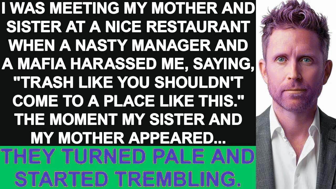 I was harassed by a manager and a mafia at a restaurant, 'You don't fit here.' Then my family came..