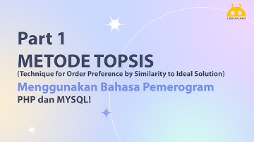 [PART 1] - Sistem Pendukung Keputusan Metode TOPSIS Menggunakan PHP dan MySql