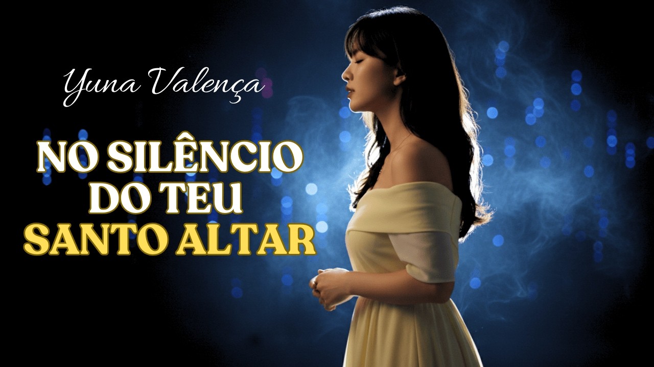 No Silêncio do Teu Santo Altar – Uma Canção de Intimidade com Deus