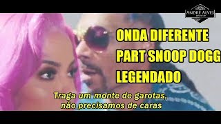Anitta Ludmilla Snoop Dogg - Onda Diferente (tradução - legendado)
