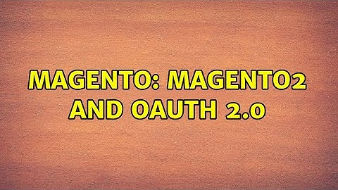 Magento: Magento2 and Oauth 2.0