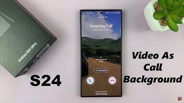 How To Set Video as Incoming Call Background On Samsung Galaxy S24 / S24 Ultra