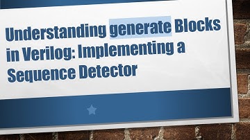 Understanding generate Blocks in Verilog: Implementing a Sequence Detector