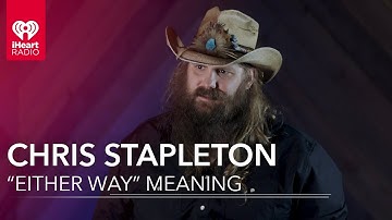 Chris Stapleton On What "Either Way" Means | Exclusive Interview