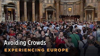 Avoiding Crowds - Rick Steves’ Europe Travel Guide - Travel Bite