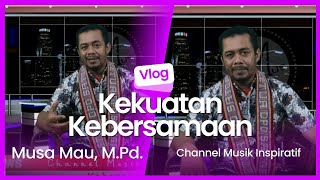 Kebersamaan adalah Kekuatan. Musa Mau.