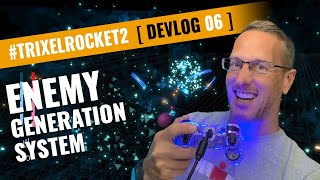 Trixel Rocket 2 - Devlog 06 - Enemy Generation System - Making those enemies - Game ON!!!