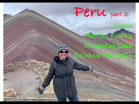Peru Part 2: Cusco, Macchu Picchu, Humantay Lake, & Rainbow Mountain