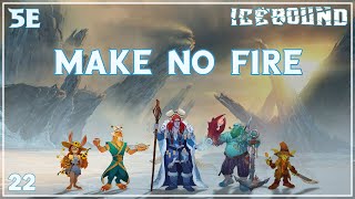 Icebound Ep. 22 | Hardcore Survival D&D | Make No Fire