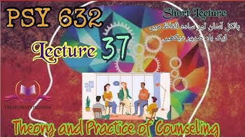 PSY632 || Lecture 37 || Theory and Practice of Counseling || Short Lecture || VU Lectures