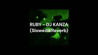RUBY - DJ KANZA (Slowed&Reverb)