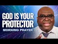 God Is Your PROTECTOR | Morning Prayer