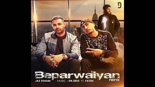 Beparwaiyan Jaz Dhami - Music Dr Zeus Ft . Fateh - Song Mp3
