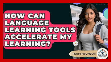 How Can Language Learning Tools Accelerate My Learning? - High School Toolkit