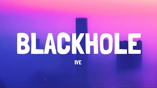 IVE ‘BLACKHOLE’ Lyrics
