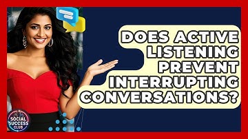 Does Active Listening Prevent Interrupting Conversations? - Social Success Club