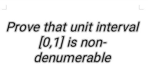 Advanced set theory, prove that unit interval [0,1] is non denumerable