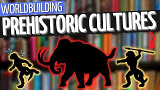 Designing Prehistoric Cultures | Worldbuilding