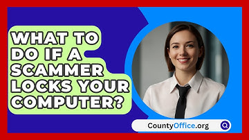 What To Do If A Scammer Locks Your Computer? - CountyOffice.org