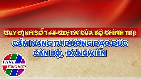 Tọa đàm | Quy định 144-QĐ/TW Bộ Chính Trị | Cẩm nang tu dưỡng đạo đức cán bộ, đảng viên