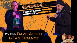 JRE#2124 Dave Attell \& Ian Fidance . Timestamps, Topics, Opinions, Sources