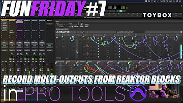 Fun Friday #7: RECORDING MULTIPLE OUTPUTS from TOYBOX NANO PACK in REAKTOR BLOCKS into PRO TOOLS !!