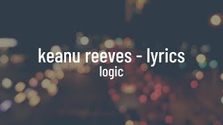 Logic - Keanu Reeves (lyrics)