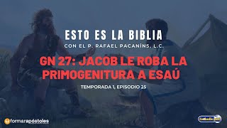 Esto es la Biblia: Episodio 25 - Génesis 27. Jacob le roba la primogenitura a Esaú