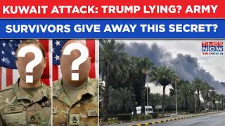 Kuwait Attack Horror Trump Has Been Lying All This While? Us Army Survivors Counter Prezs Claims