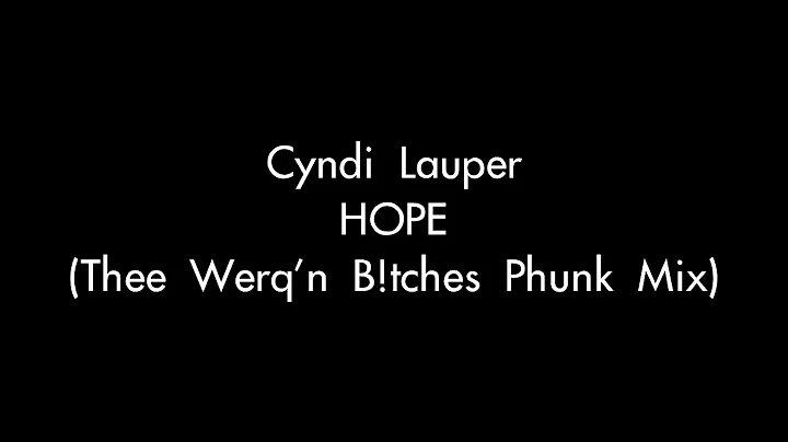 Cyndi Lauper - Hope (Thee Werq'n B!tches Phunk Mix)