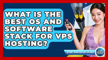 What Is The Best OS And Software Stack For VPS Hosting? - Internet Infrastructure Explained