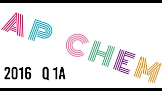 AP Chem FRQ walkthrough: 2016 Q 1A