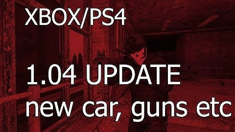 Dayz Xbox and PS4 Update 1.04 Patch Notes