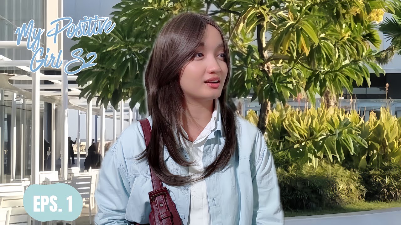 MY POSITIVE GIRL S2 | EPISODE 1 Setelah 5 Tahun Fero Bertemu Hana?