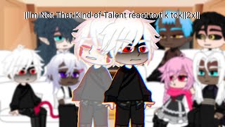 I’m Not That Kind of Talent react to tik tok || 2х!