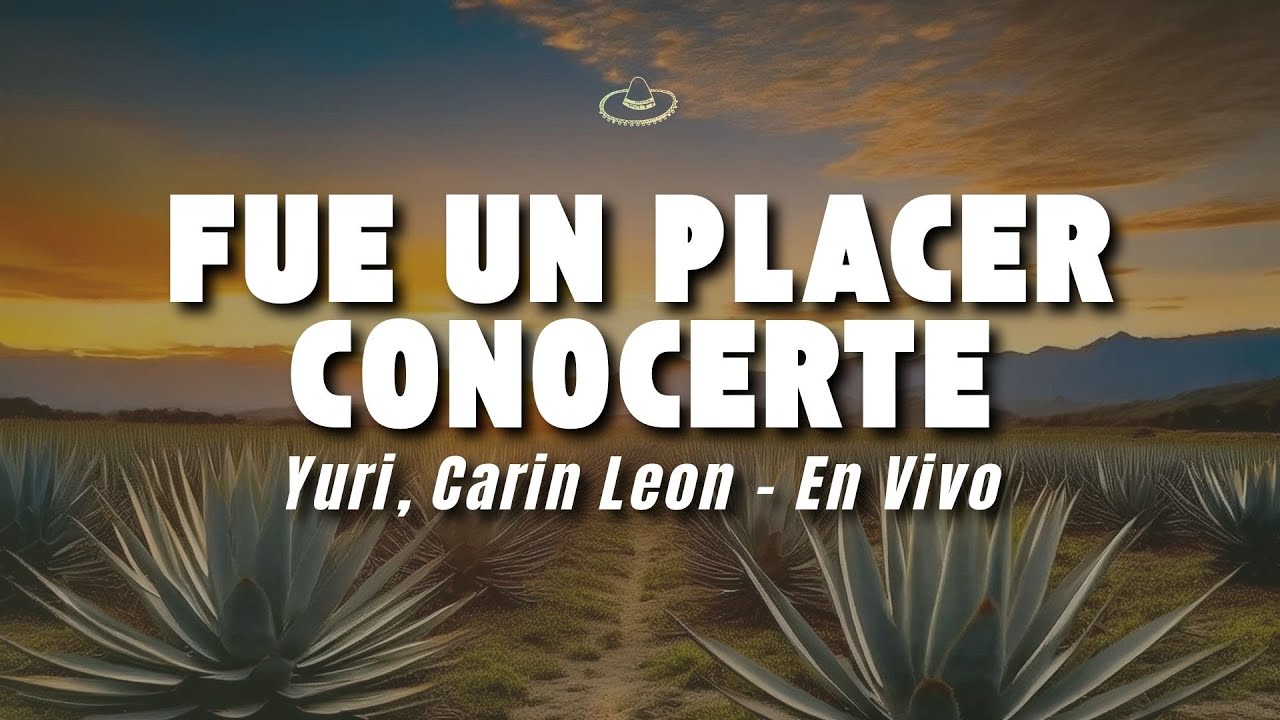 Yuri, Carin Leon - Fue un Placer Conocerte - En Vivo (Letra/Lyrics)