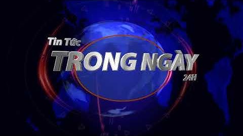 intro tin tức trong ngày 24h