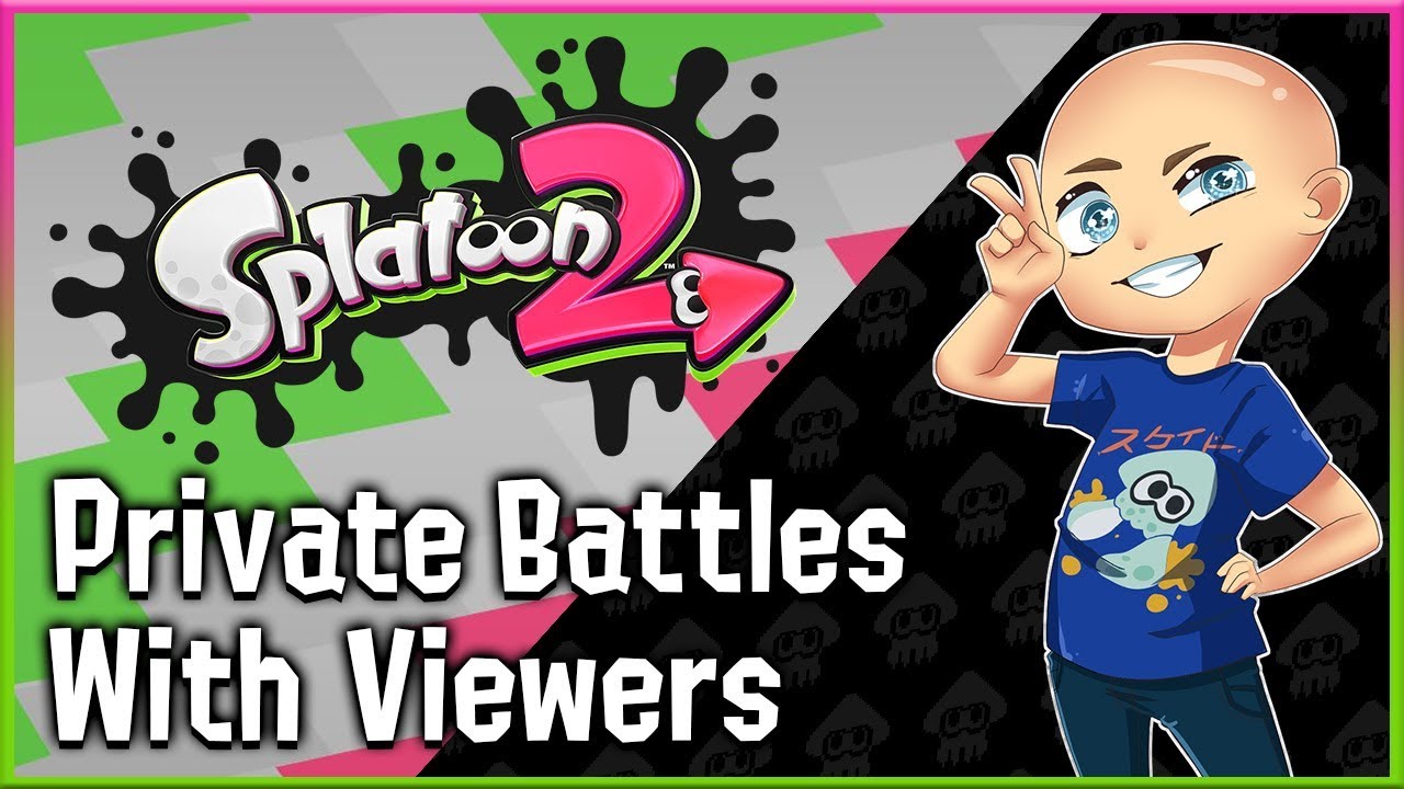 Splatoon 2 - Private Battles with Viewers - Live!