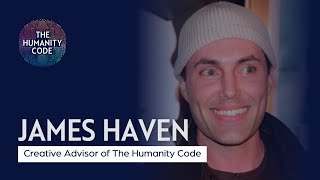 Meet James Haven: Creative Advisor of The Humanity Code