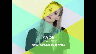 Fade - Lilly Ahlberg (Remix by Beatsession)