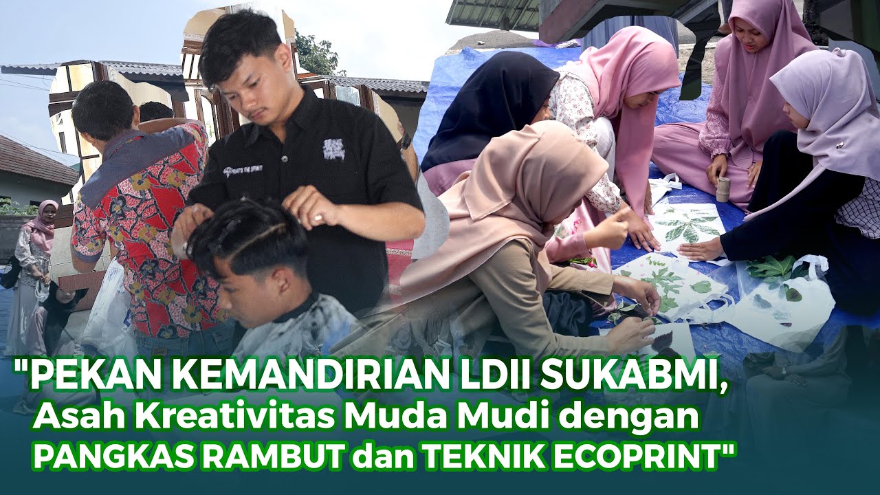LDII NEWS : GENERUS LDII SUKABUMI TINGKATKAN KETERAMPILAN LEWAT PANGKAS RAMBUT DAN ECOPRINT
