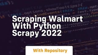 Scraping walmart with python scrapy 2022