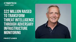 Ken Bagnall:$22M Raised to Transform Threat Intelligence Through Adversary Infrastructure Monitoring