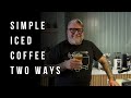 Simple Iced coffee | Two ways