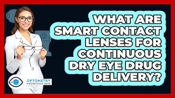 What Are Smart Contact Lenses For Continuous Dry Eye Drug Delivery? - Optometry Knowledge Base