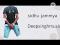 Deepsinghmusic  sidhu jammya song punjabi song audio